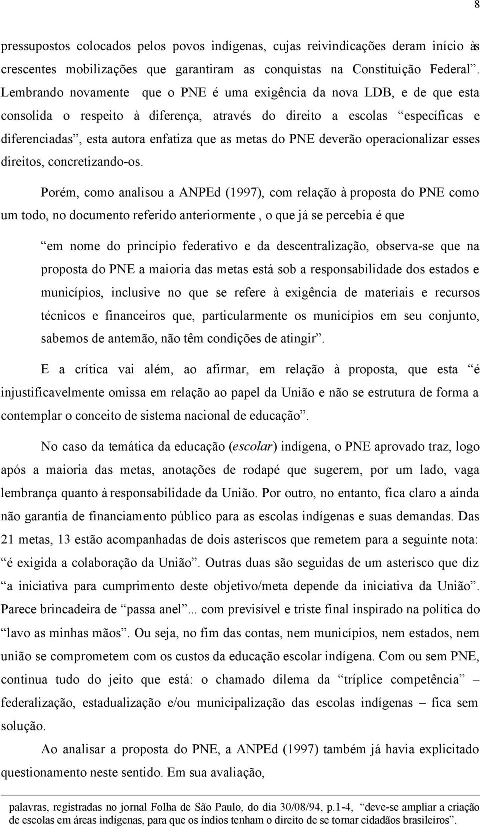 do PNE deverão operacionalizar esses direitos, concretizando-os.