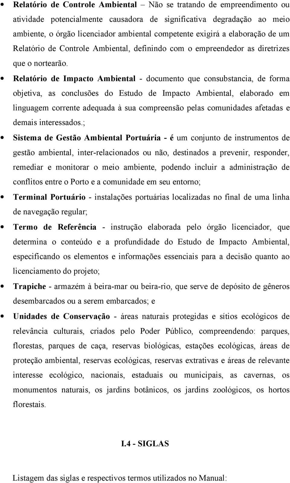 Relatório de Impacto Ambiental - documento que consubstancia, de forma objetiva, as conclusões do Estudo de Impacto Ambiental, elaborado em linguagem corrente adequada à sua compreensão pelas