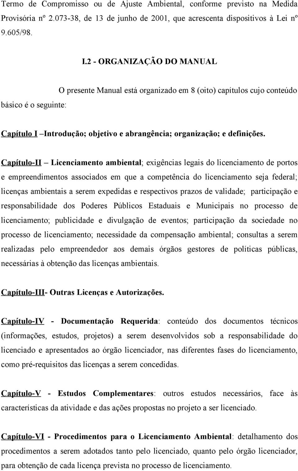 Capítulo-II Licenciamento ambiental; exigências legais do licenciamento de portos e empreendimentos associados em que a competência do licenciamento seja federal; licenças ambientais a serem