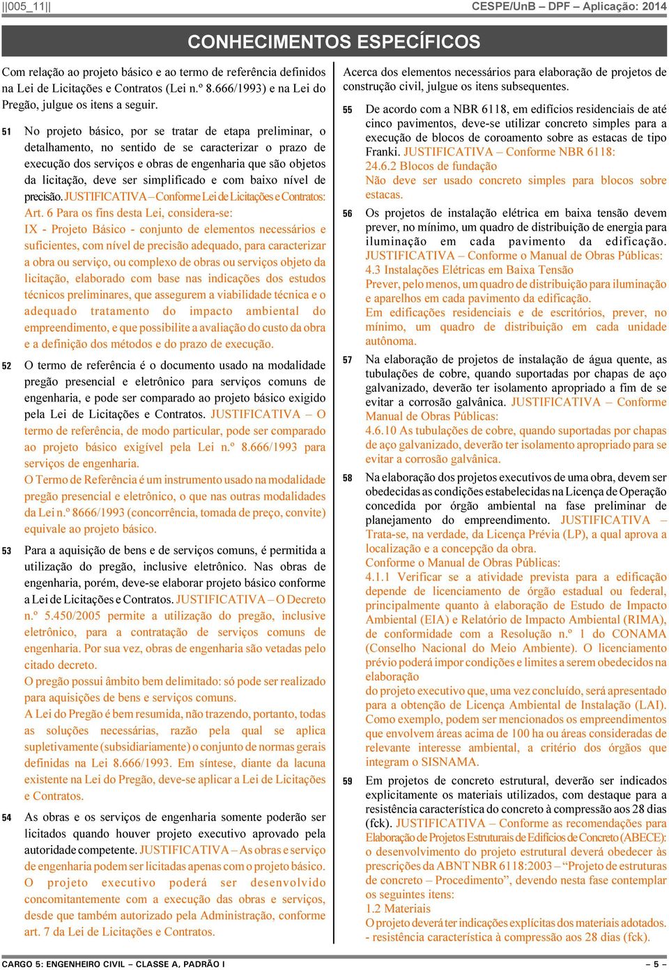 simplificado e com baixo nível de precisão. JUSTIFICATIVA Conforme Lei de Licitações e Contratos: Art.