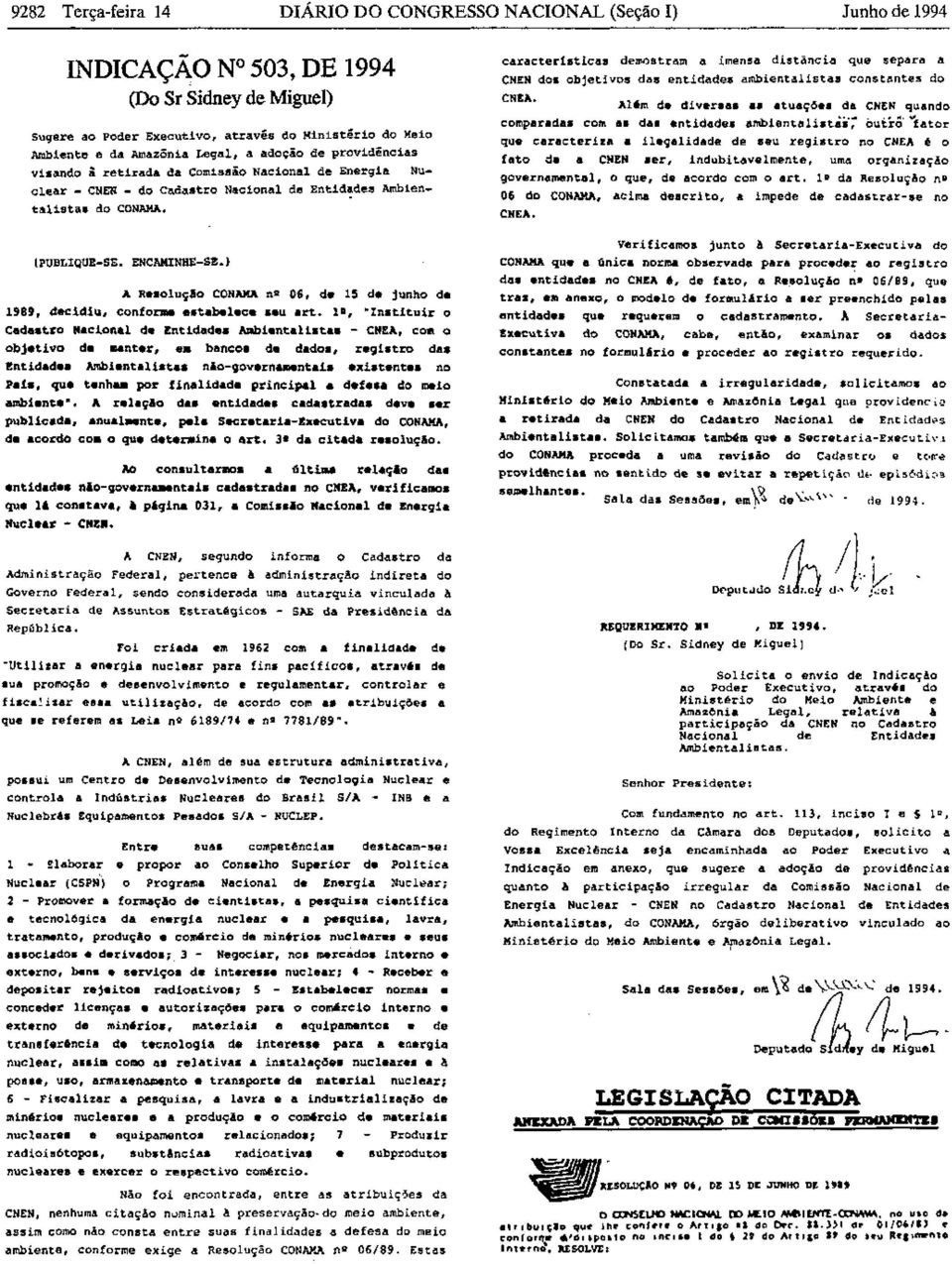 ) A ResoluçAo CONAMA no 06, de 15 de junho de 1989, decidiu, confor-e estabelece seu art. lo, In.tituir o Cada.tro Nacional de Entidade. Allbientali.ta. - CNEA, COai o objetivo de.anter, e. banco.