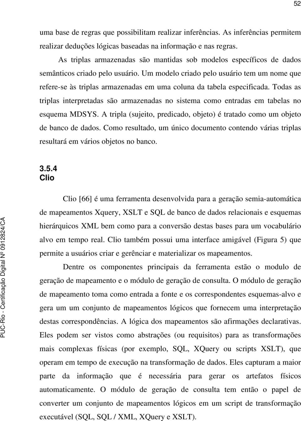 Um modelo criado pelo usuário tem um nome que refere-se às triplas armazenadas em uma coluna da tabela especificada.