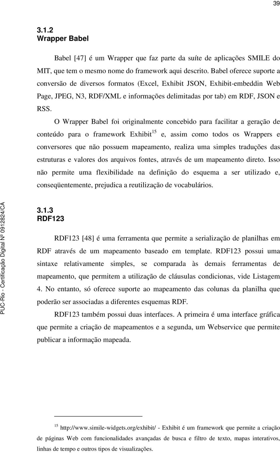 O Wrapper Babel foi originalmente concebido para facilitar a geração de conteúdo para o framework Exhibit 15 e, assim como todos os Wrappers e conversores que não possuem mapeamento, realiza uma