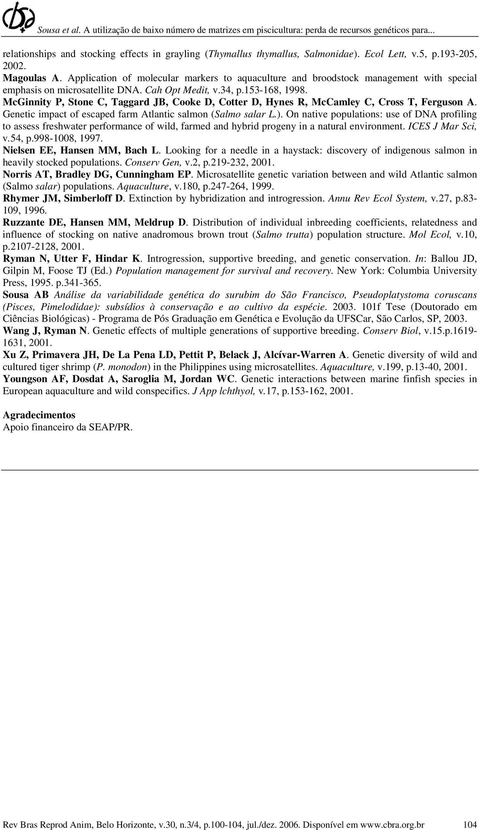 McGinnity P, Stone C, Taggard JB, Cooke D, Cotter D, Hynes R, McCamley C, Cross T, Ferguson A. Genetic impact of escaped farm Atlantic salmon (Salmo salar L.).