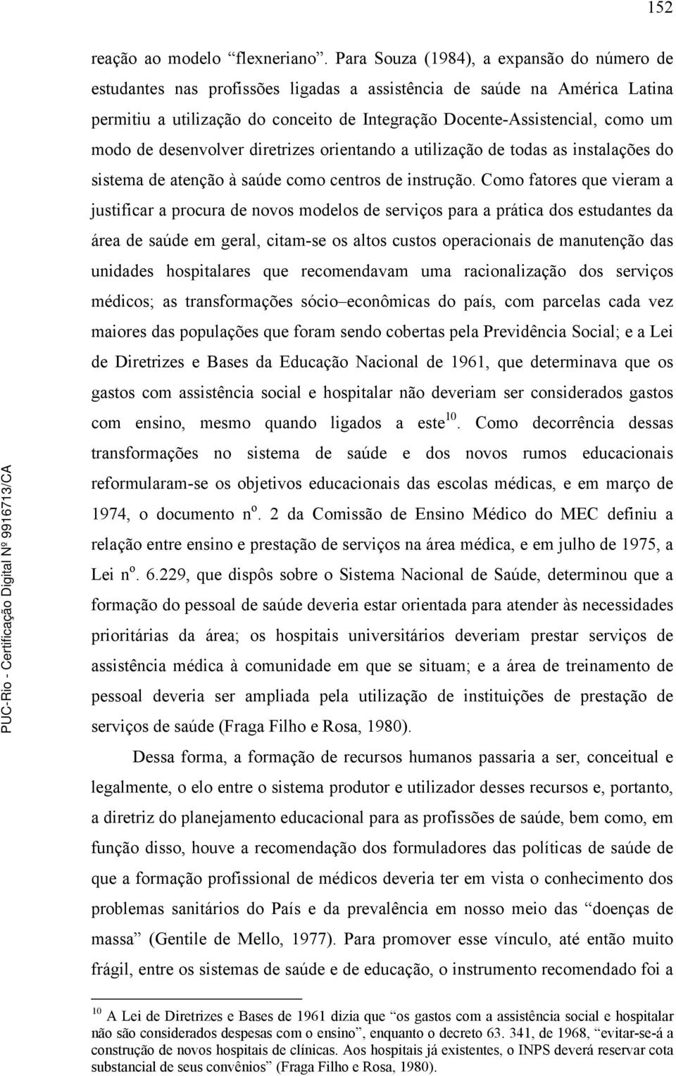 modo de desenvolver diretrizes orientando a utilização de todas as instalações do sistema de atenção à saúde como centros de instrução.