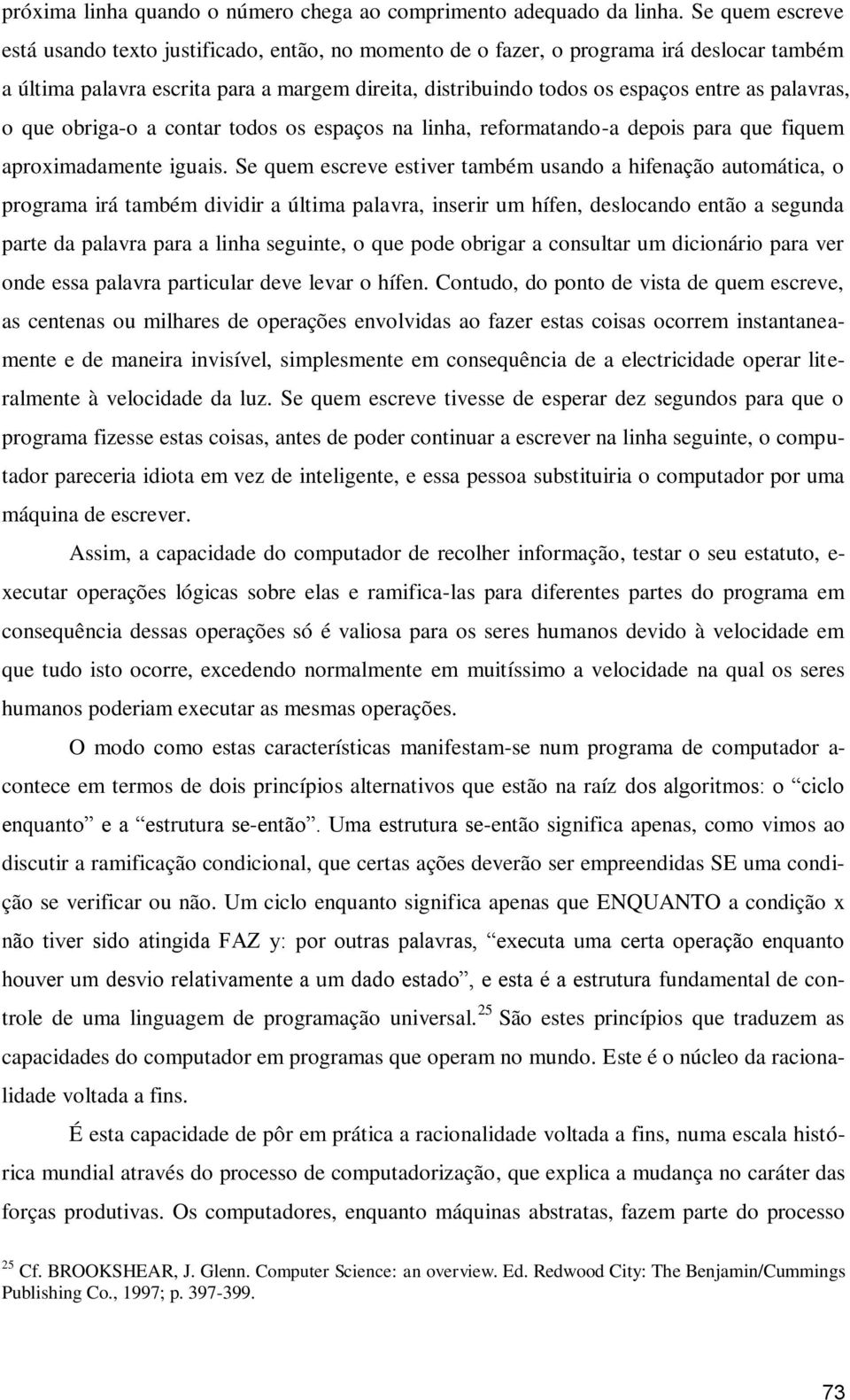 palavras, o que obriga-o a contar todos os espaços na linha, reformatando-a depois para que fiquem aproximadamente iguais.