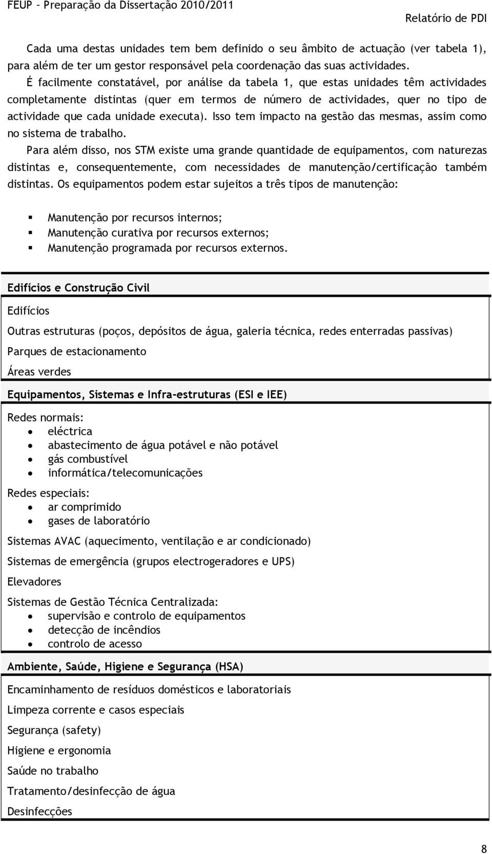 executa). Isso tem impacto na gestão das mesmas, assim como no sistema de trabalho.