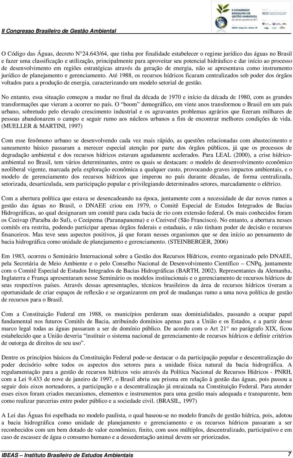 processo de desenvolvimento em regiões estratégicas através da geração de energia, não se apresentava como instrumento jurídico de planejamento e gerenciamento.