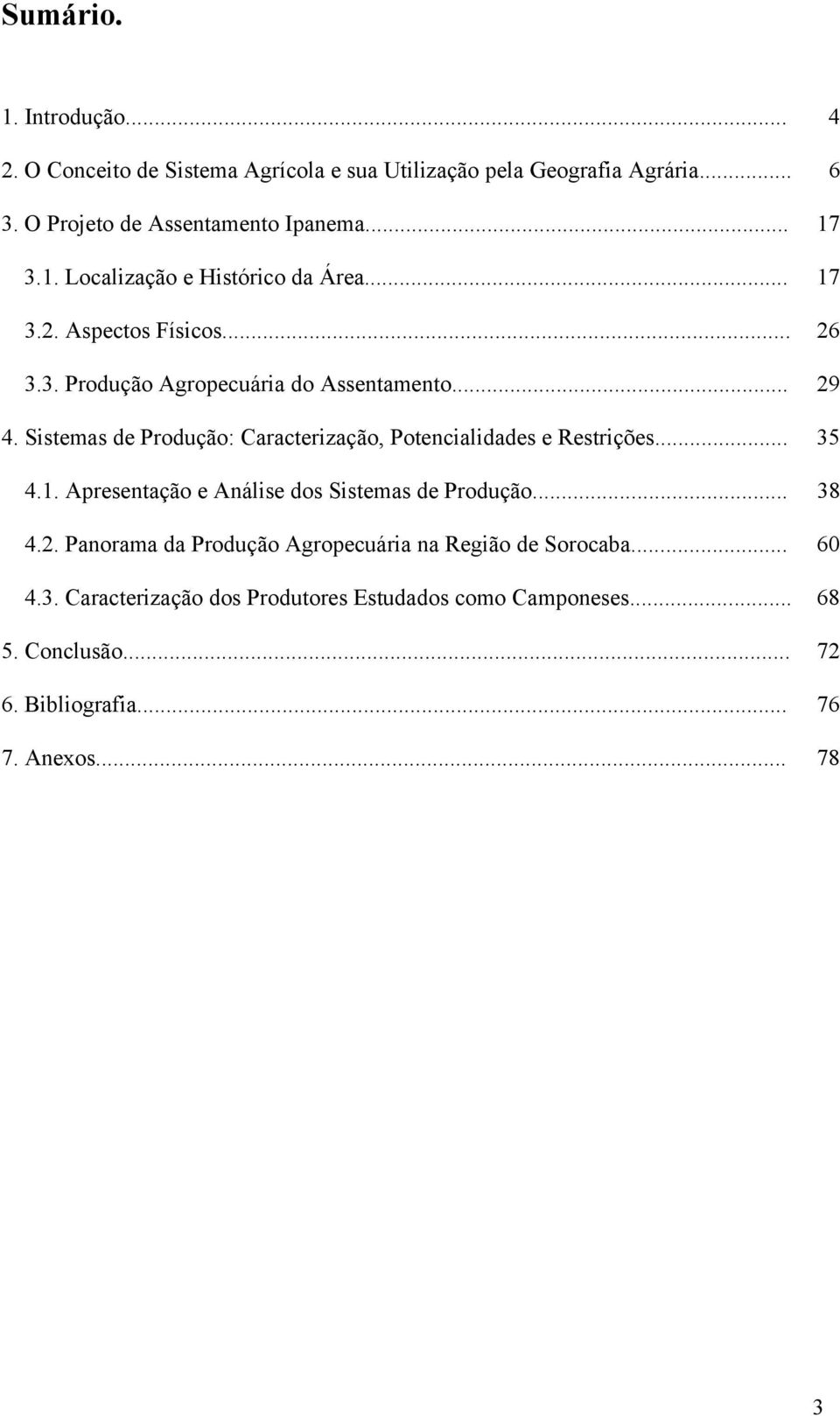 Sistemas de Produção: Caracterização, Potencialidades e Restrições... 35 4.1. Apresentação e Análise dos Sistemas de Produção... 38 4.2.