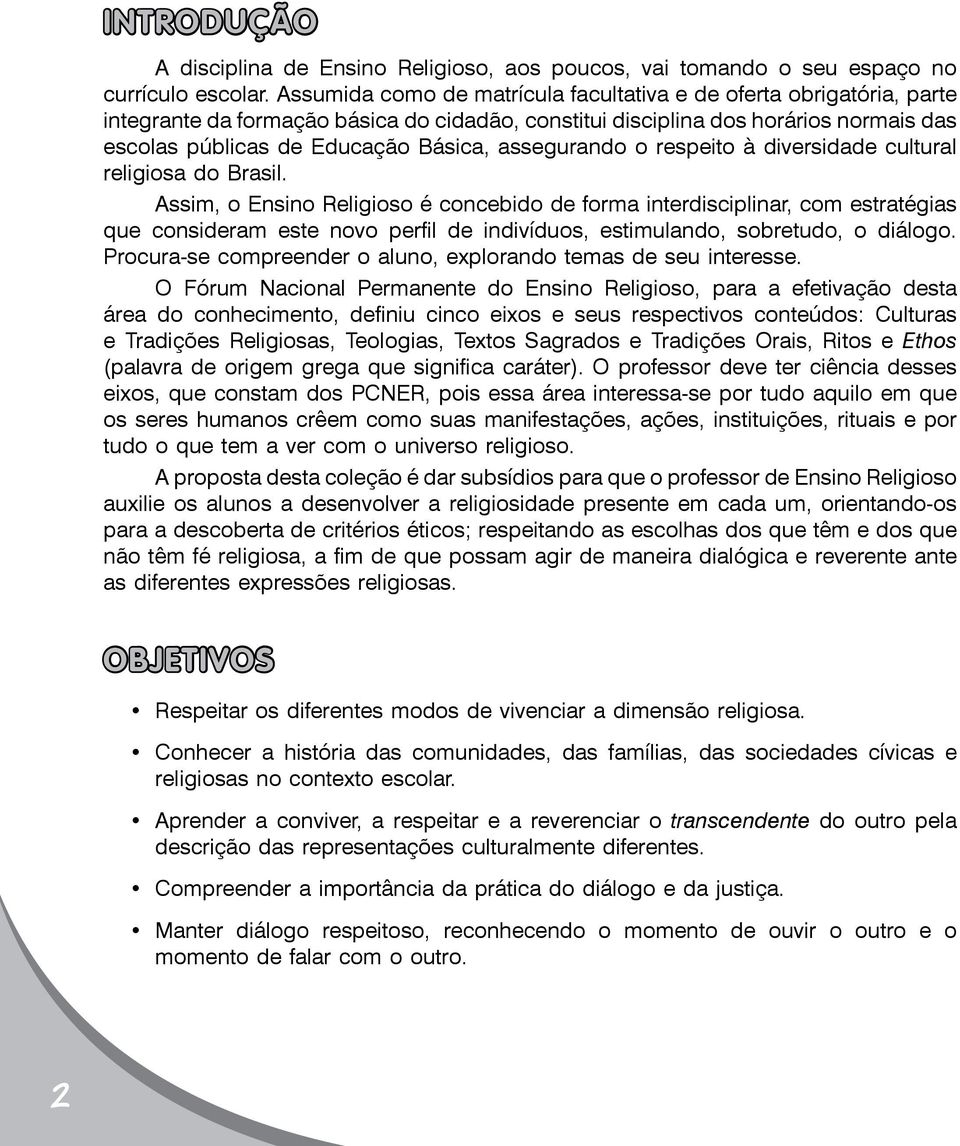 assegurando o respeito à diversidade cultural religiosa do Brasil.