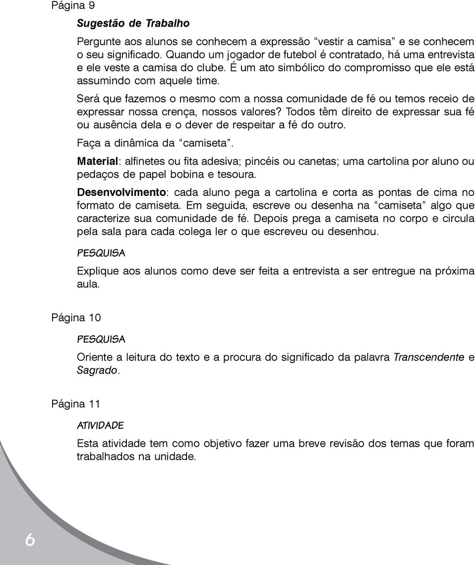 Será que fazemos o mesmo com a nossa comunidade de fé ou temos receio de expressar nossa crença, nossos valores?