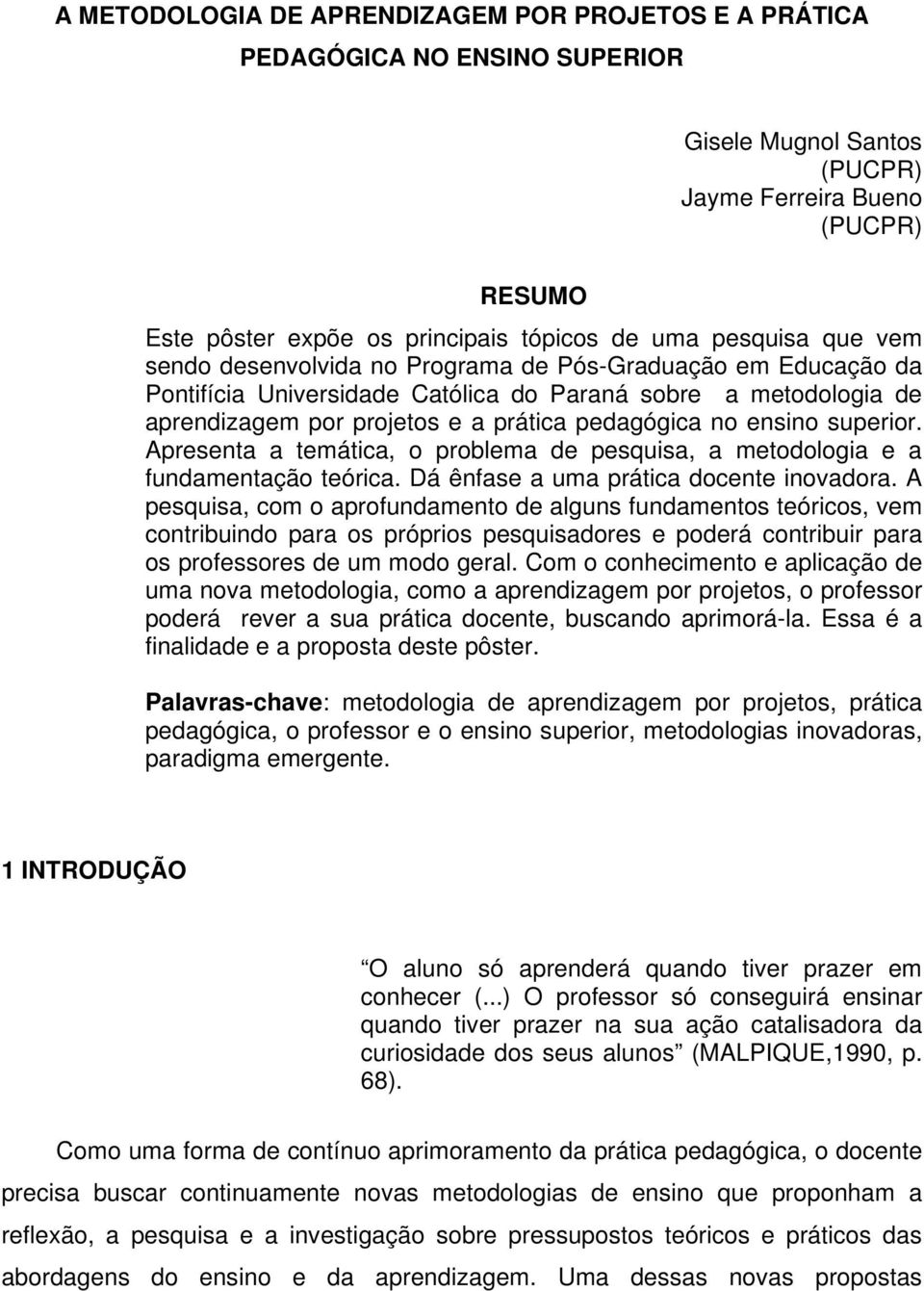 ensino superior. Apresenta a temática, o problema de pesquisa, a metodologia e a fundamentação teórica. Dá ênfase a uma prática docente inovadora.