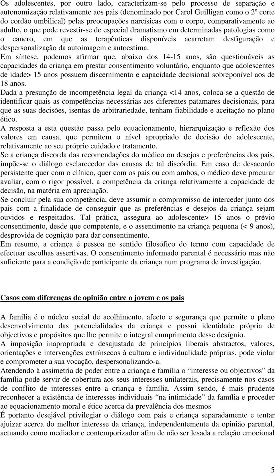 desfiguração e despersonalização da autoimagem e autoestima.