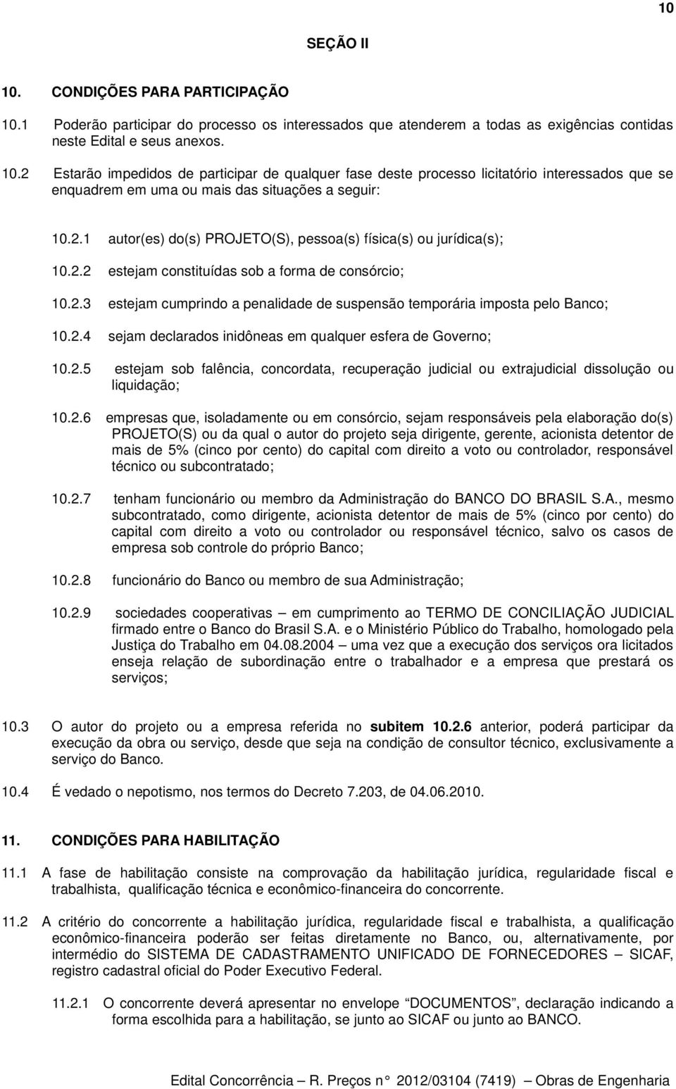 2.4 sejam declarados inidôneas em qualquer esfera de Governo; 10.2.5 estejam sob falência, concordata, recuperação judicial ou extrajudicial dissolução ou liquidação; 10.2.6 empresas que,