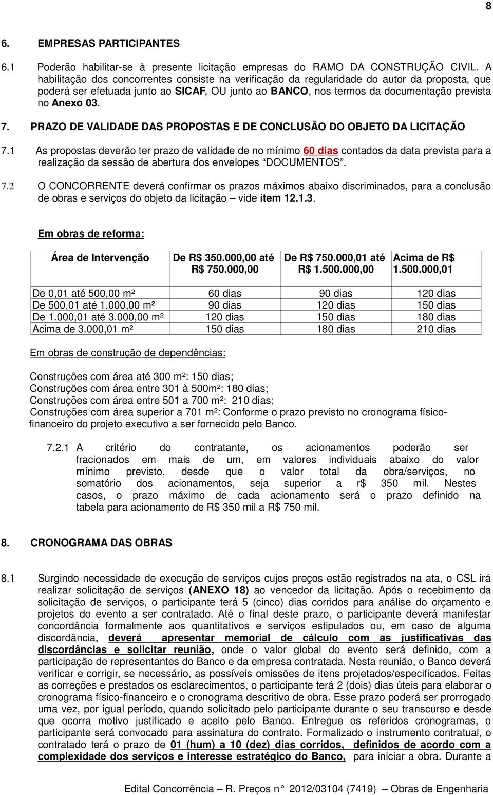 7. PRAZO DE VALIDADE DAS PROPOSTAS E DE CONCLUSÃO DO OBJETO DA LICITAÇÃO 7.