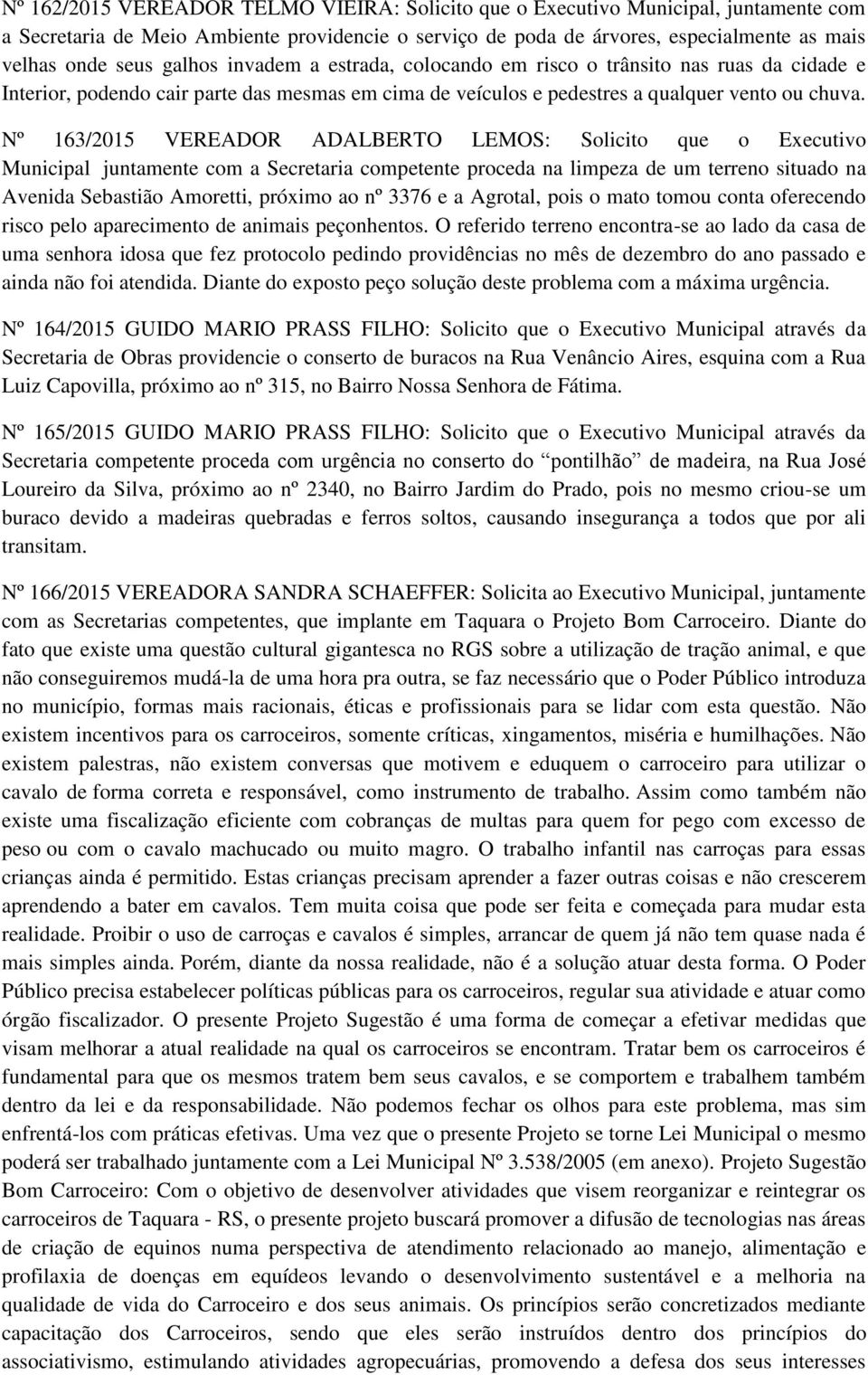 Nº 163/2015 VEREADOR ADALBERTO LEMOS: Solicito que o Executivo Municipal juntamente com a Secretaria competente proceda na limpeza de um terreno situado na Avenida Sebastião Amoretti, próximo ao nº