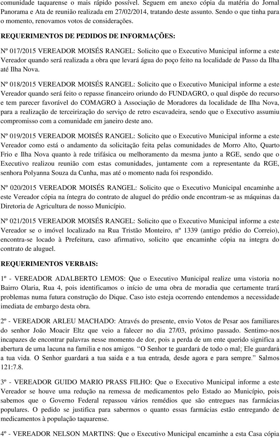 REQUERIMENTOS DE PEDIDOS DE INFORMAÇÕES: Nº 017/2015 VEREADOR MOISÉS RANGEL: Solicito que o Executivo Municipal informe a este Vereador quando será realizada a obra que levará água do poço feito na