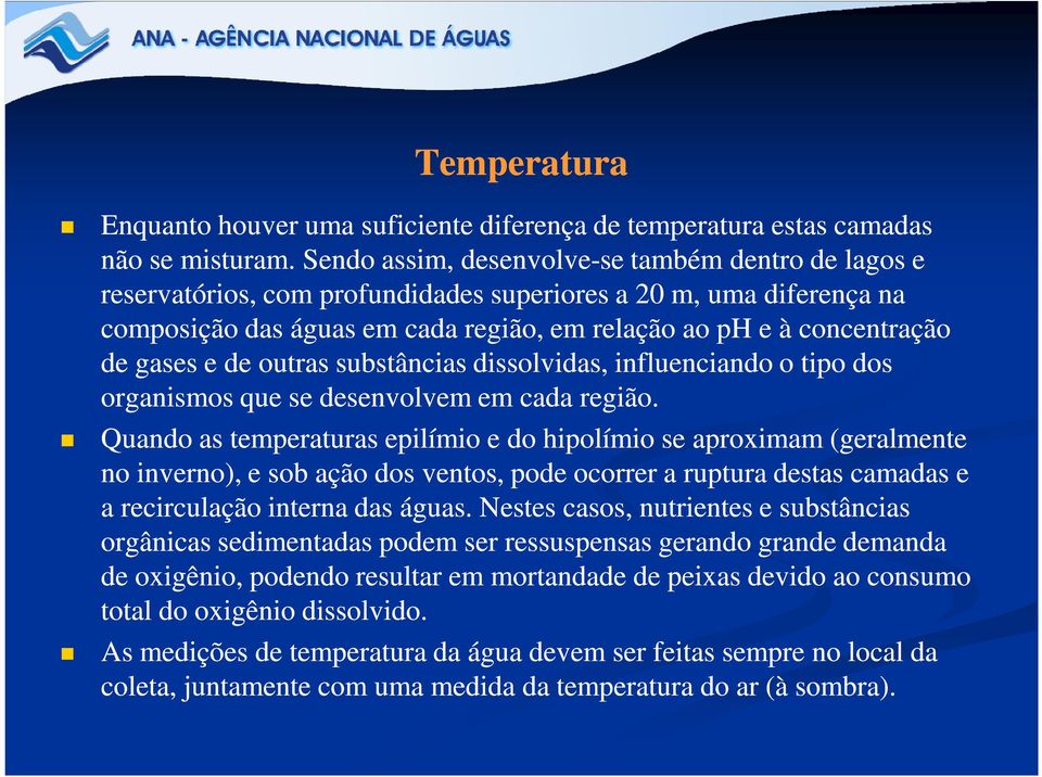 gases e de outras substâncias dissolvidas, influenciando o tipo dos organismos que se desenvolvem em cada região.