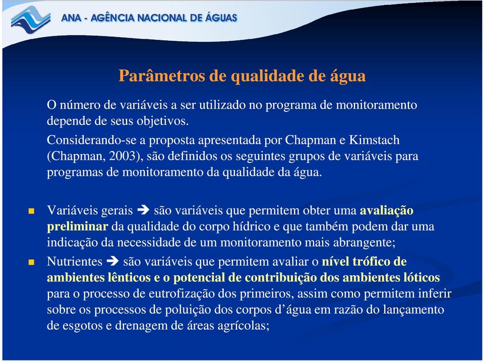 Variáveis gerais são variáveis que permitem obter uma avaliação preliminar da qualidade do corpo hídrico e que também podem dar uma indicação da necessidade de um monitoramento mais abrangente;