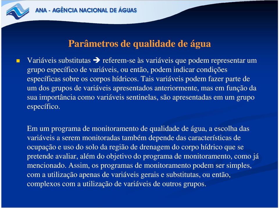 Tais variáveis podem fazer parte de um dos grupos de variáveis apresentados anteriormente, mas em função da sua importância como variáveis sentinelas, são apresentadas em um grupo específico.