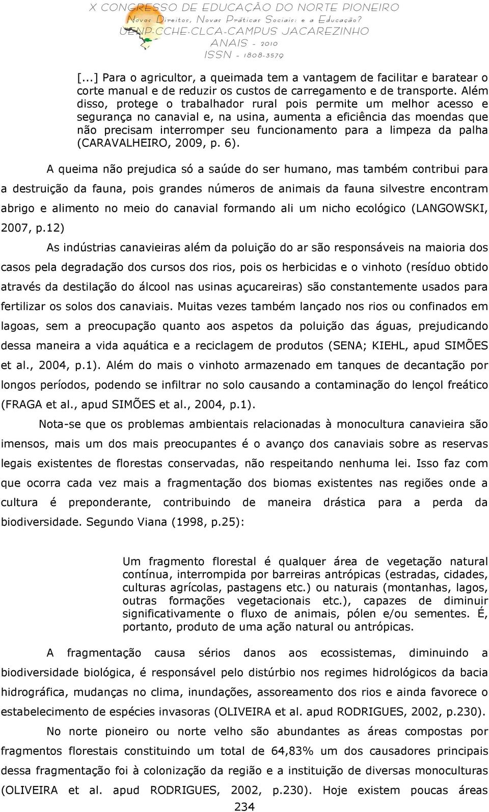 limpeza da palha (CARAVALHEIRO, 2009, p. 6).