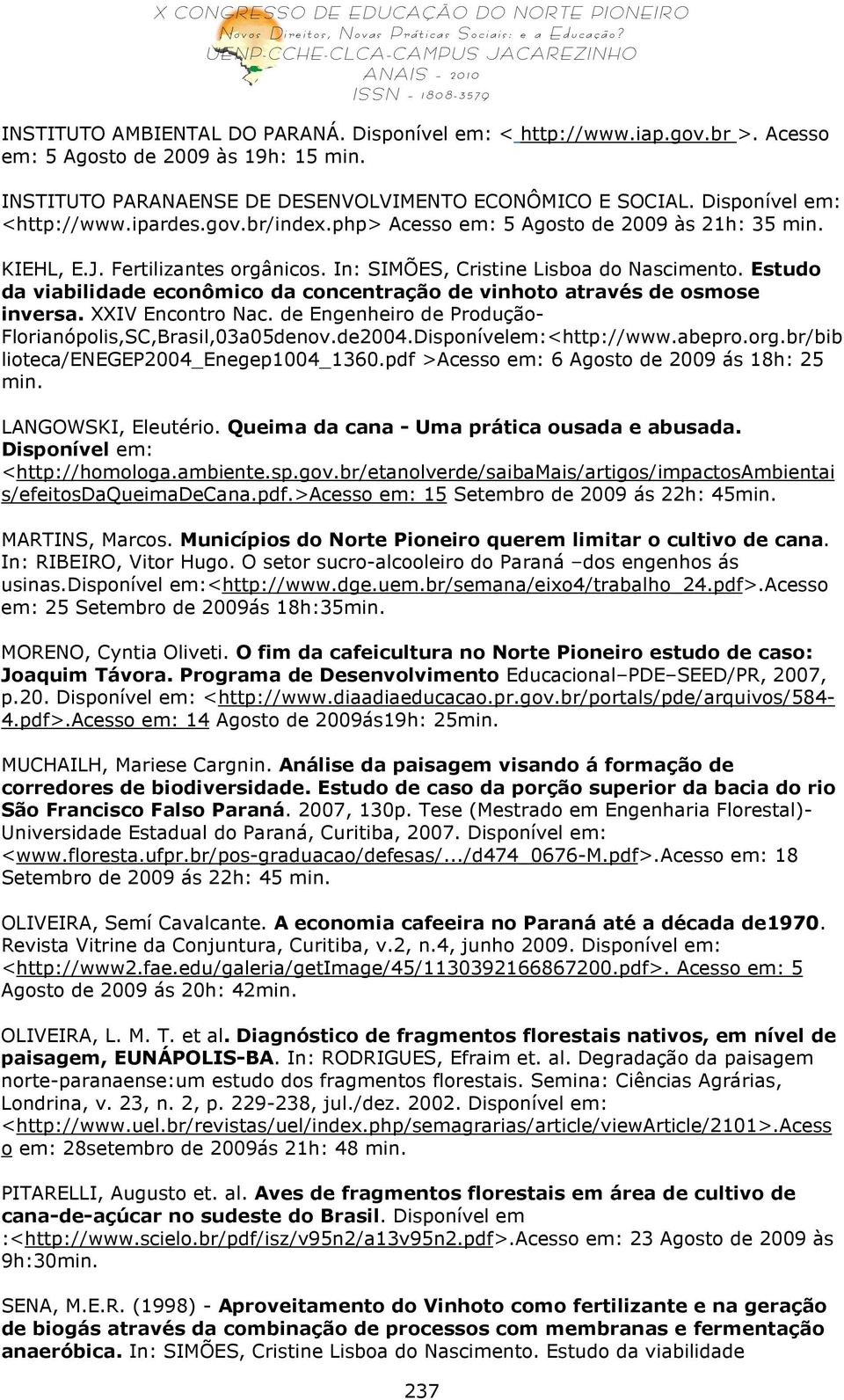 Estudo da viabilidade econômico da concentração de vinhoto através de osmose inversa. XXIV Encontro Nac. de Engenheiro de Produção- Florianópolis,SC,Brasil,03a05denov.de2004.Disponívelem:<http://www.