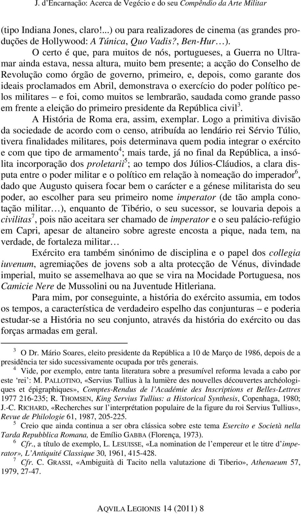 garante dos ideais proclamados em Abril, demonstrava o exercício do poder político pelos militares e foi, como muitos se lembrarão, saudada como grande passo em frente a eleição do primeiro