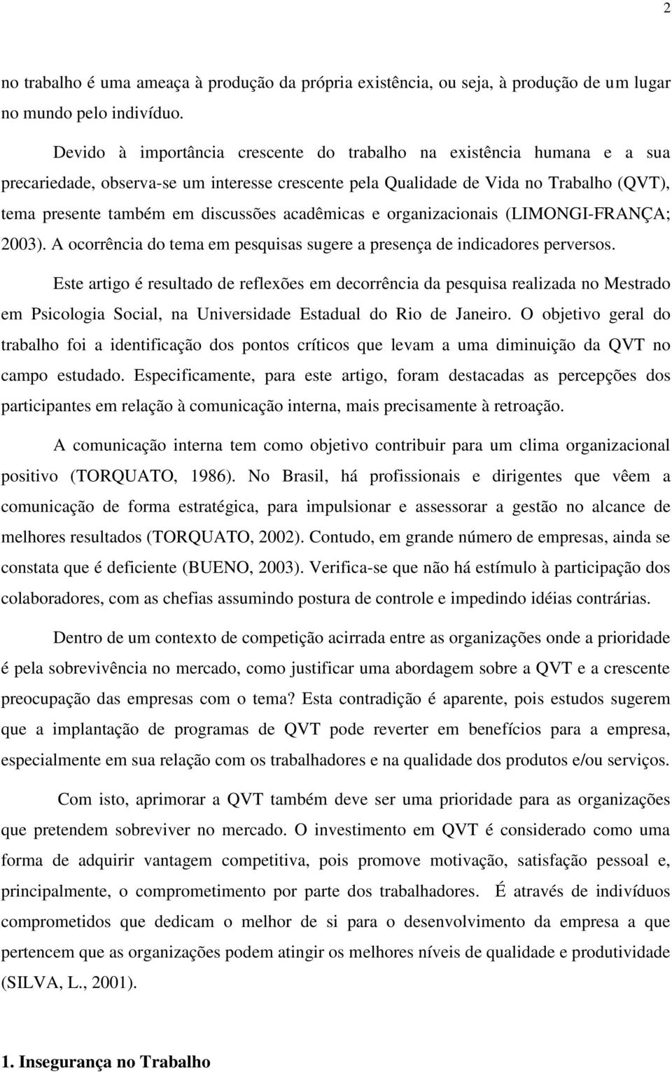 acadêmicas e organizacionais (LIMONGI-FRANÇA; 2003). A ocorrência do tema em pesquisas sugere a presença de indicadores perversos.