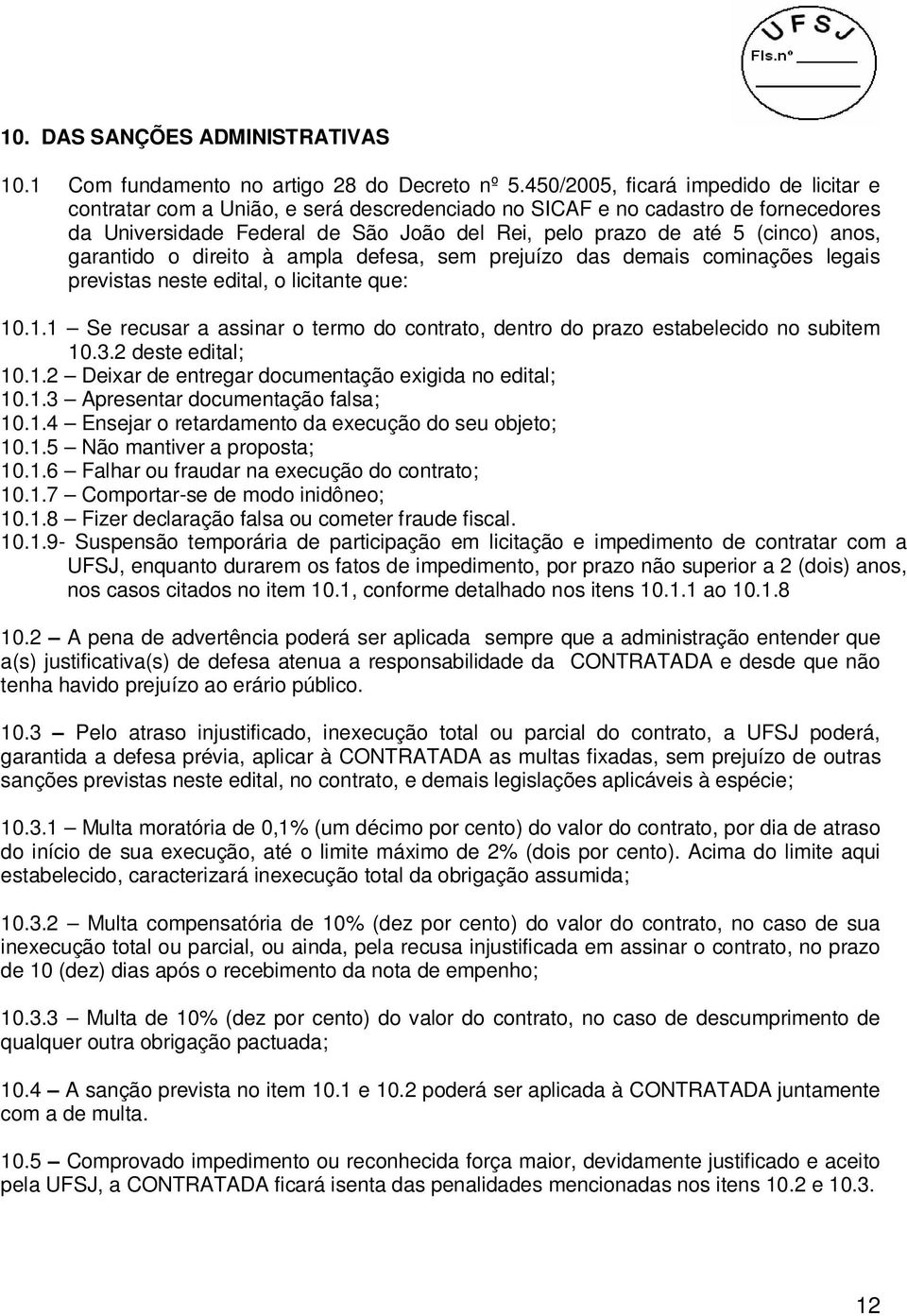 anos, garantido o direito à ampla defesa, sem prejuízo das demais cominações legais previstas neste edital, o licitante que: 10