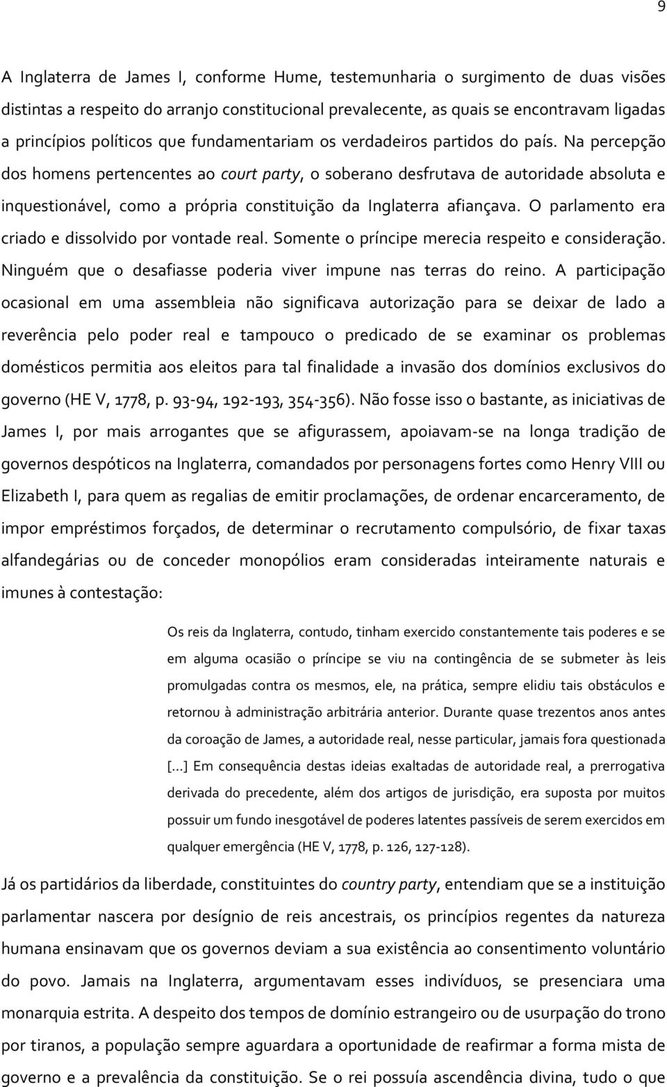 Na percepção dos homens pertencentes ao court party, o soberano desfrutava de autoridade absoluta e inquestionável, como a própria constituição da Inglaterra afiançava.