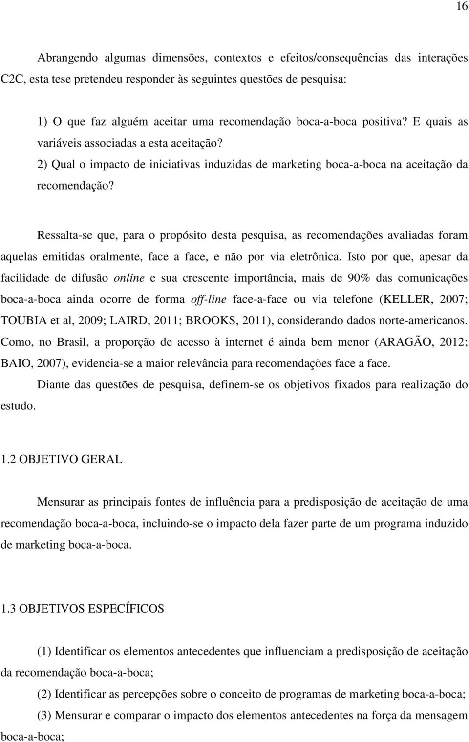 Ressalta-se que, para o propósito desta pesquisa, as recomendações avaliadas foram aquelas emitidas oralmente, face a face, e não por via eletrônica.