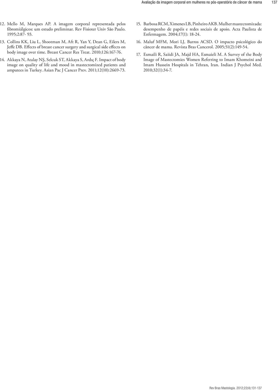 Effects of breast cancer surgery and surgical side effects on body image over time. Breast Cancer Res Treat. 2010;126:167-76. 14. Akkaya N, Atalay NŞ, Selcuk ST, Akkaya S, Ardıç F.