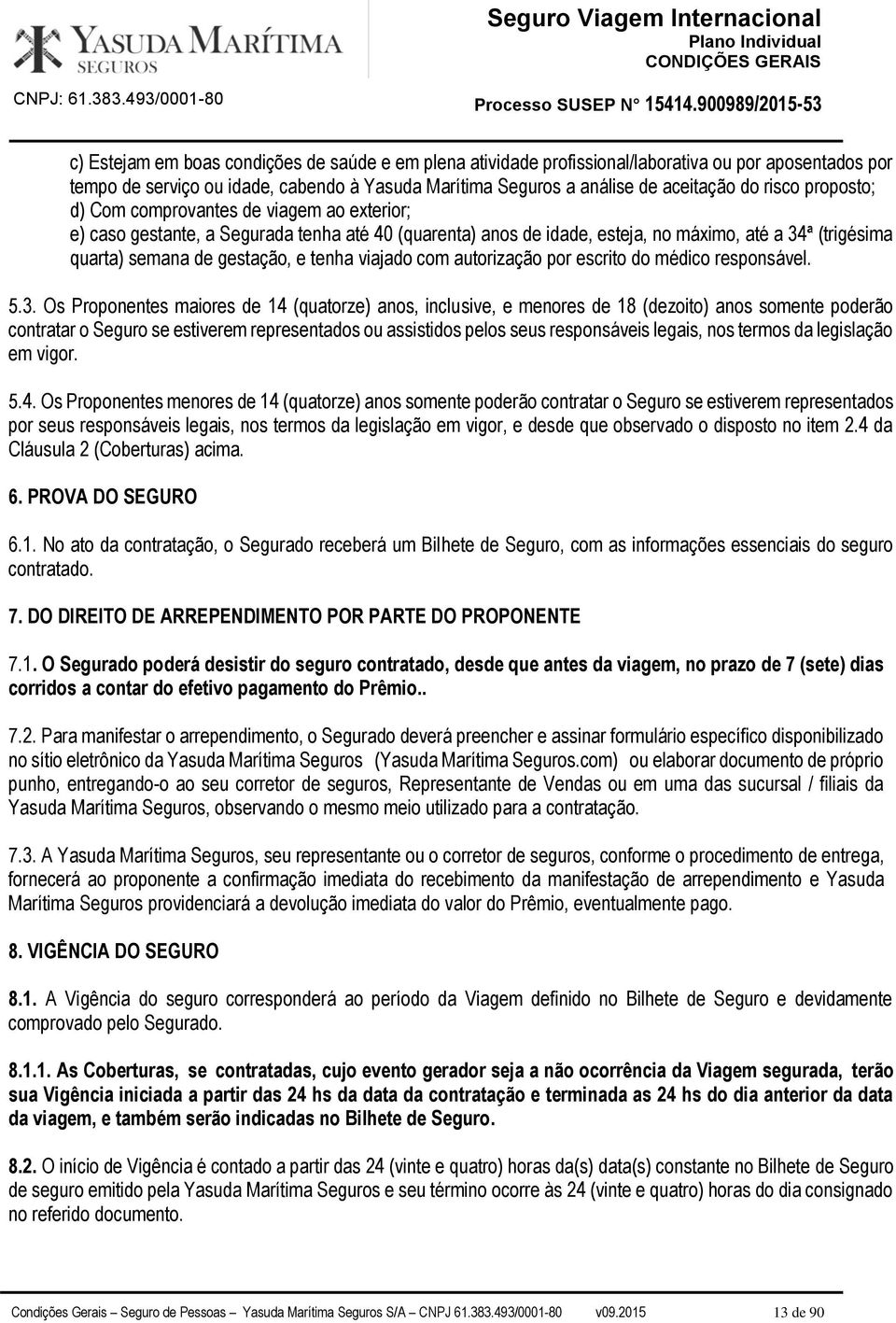 viajado com autorização por escrito do médico responsável. 5.3.