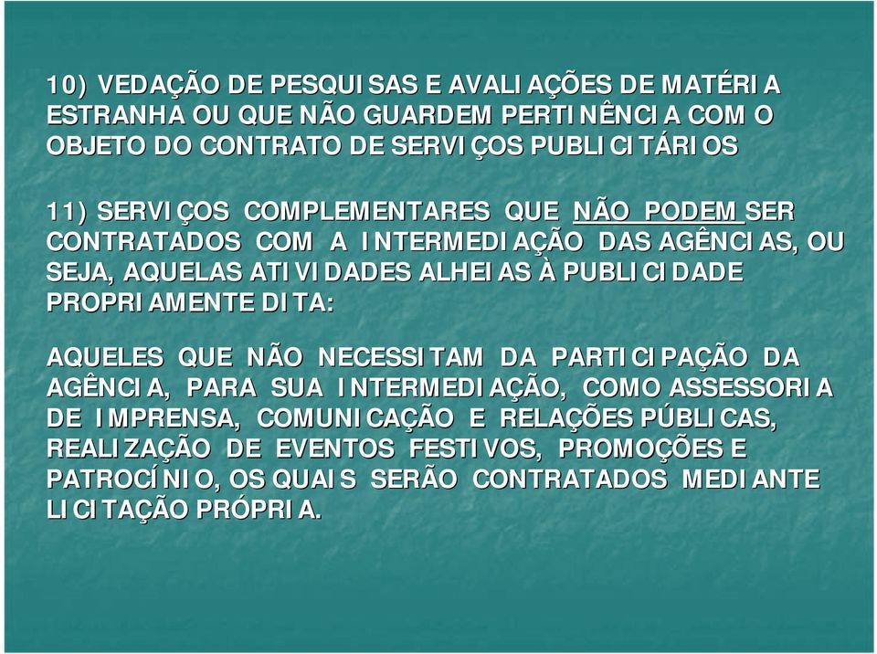 PUBLICIDADE PROPRIAMENTE DITA: AQUELES QUE NÃO NECESSITAM DA PARTICIPAÇÃO DA AGÊNCIA, PARA SUA INTERMEDIAÇÃO, COMO ASSESSORIA DE IMPRENSA,