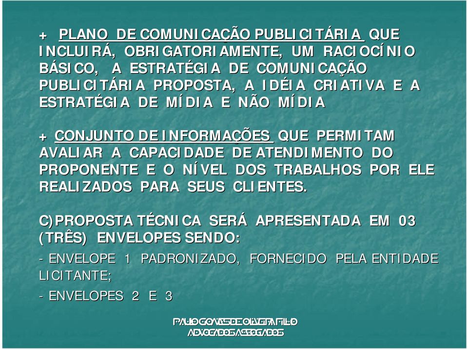 ATENDIMENTO DO PROPONENTE E O NÍVEL N DOS TRABALHOS POR ELE REALIZADOS PARA SEUS CLIENTES.