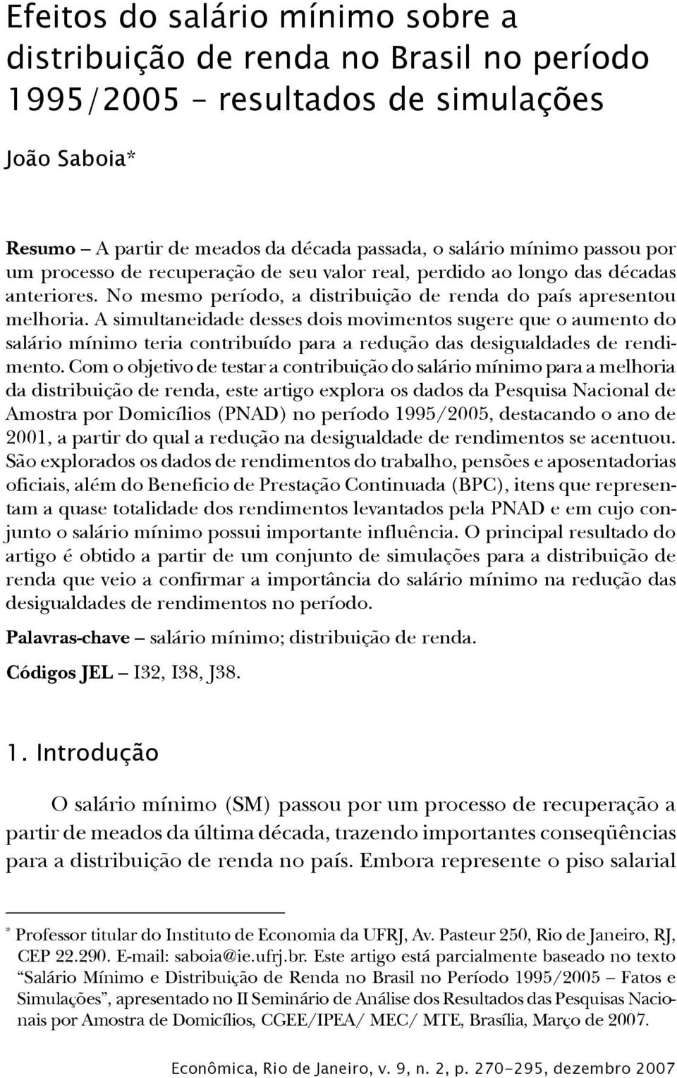 No mesmo período, a distribuição de renda do país apresentou melhoria.