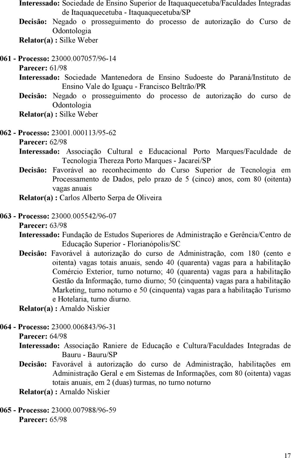 007057/96-14 Parecer: 61/98 Interessado: Sociedade Mantenedora de Ensino Sudoeste do Paraná/Instituto de Ensino Vale do Iguaçu - Francisco Beltrão/PR Odontologia 062 - Processo: 23001.