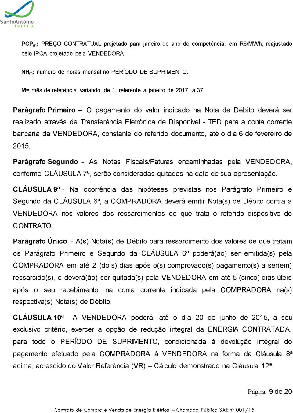 Disponível - TED para a conta corrente bancária da VENDEDORA, constante do referido documento, até o dia 6 de fevereiro de 2015.