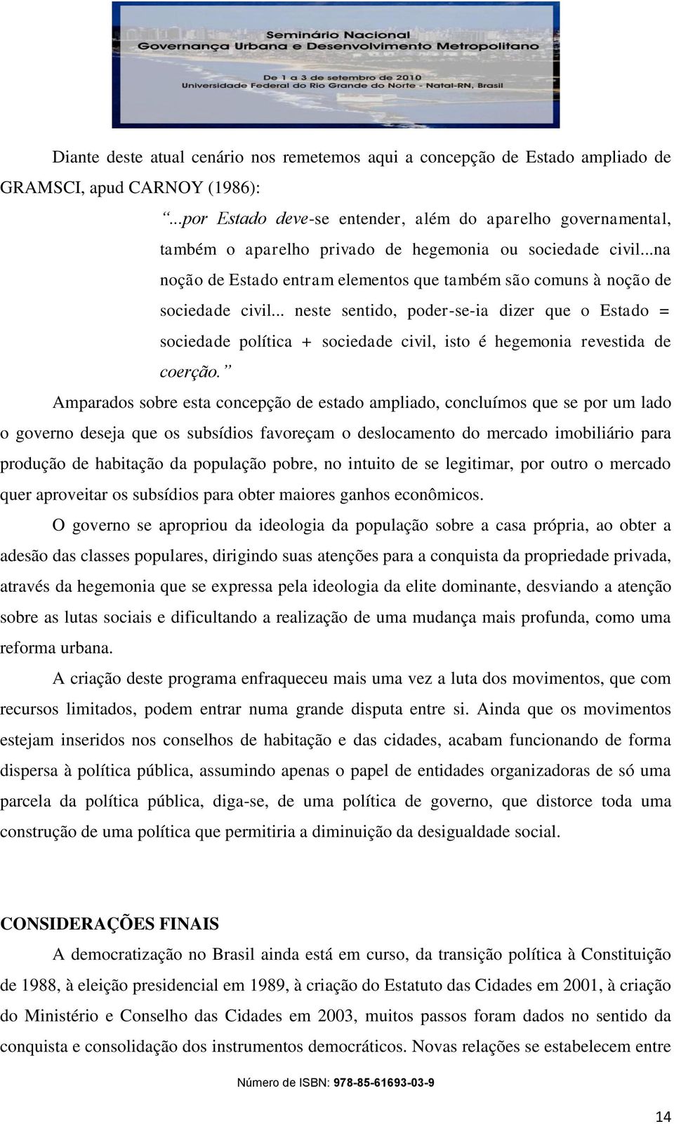 ..na noção de Estado entram elementos que também são comuns à noção de sociedade civil.