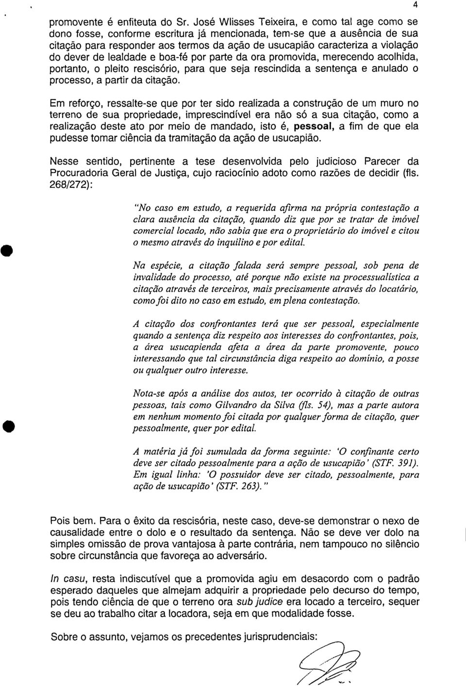 do dever de lealdade e boa-fé por parte da ora promovida, merecendo acolhida, portanto, o pleito rescisório, para que seja rescindida a sentença e anulado o processo, a partir da citação.