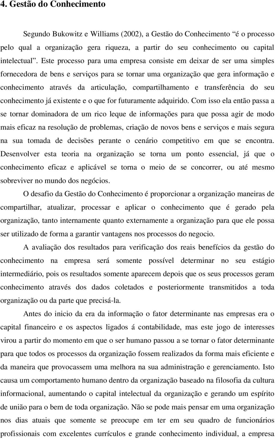 compartilhamento e transferência do seu conhecimento já existente e o que for futuramente adquirido.