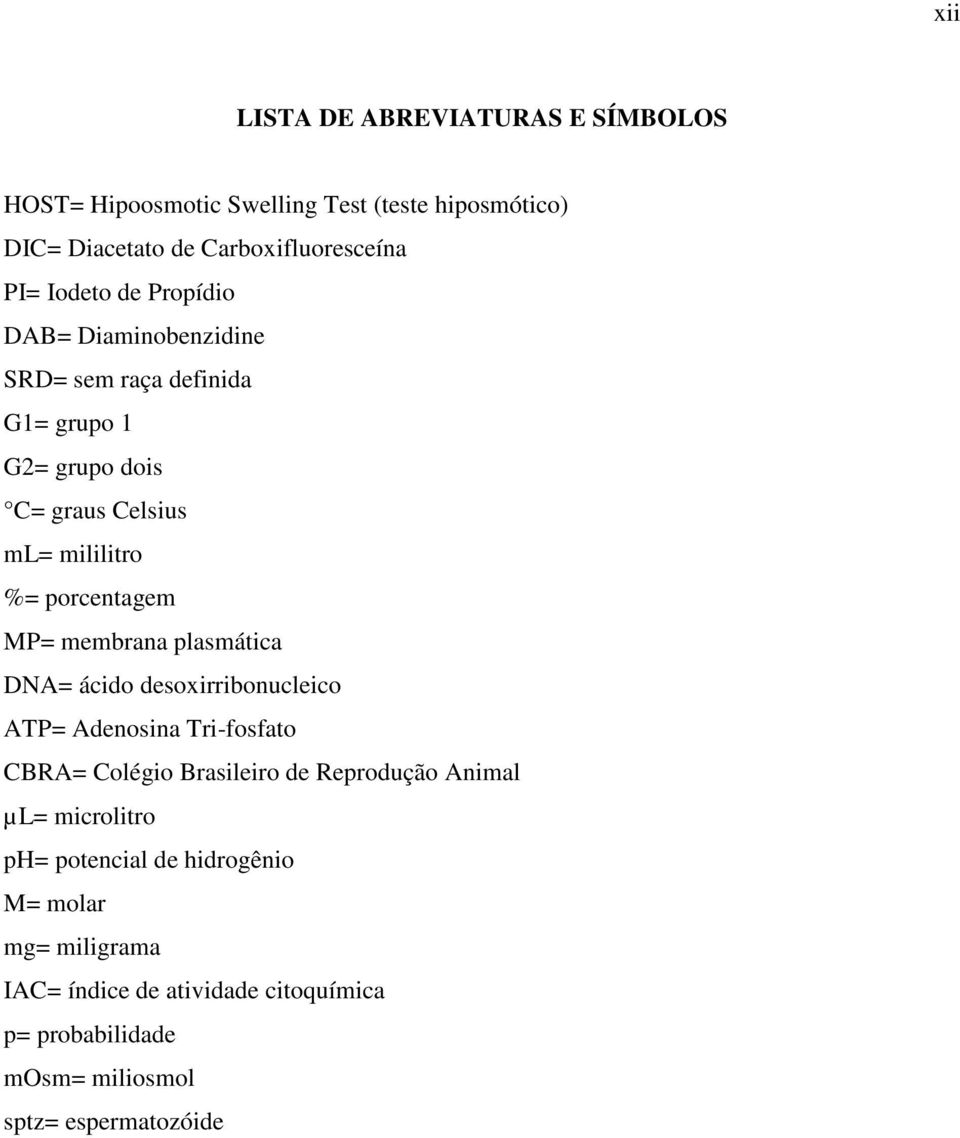 membrana plasmática DNA= ácido desoxirribonucleico ATP= Adenosina Tri-fosfato CBRA= Colégio Brasileiro de Reprodução Animal µl=