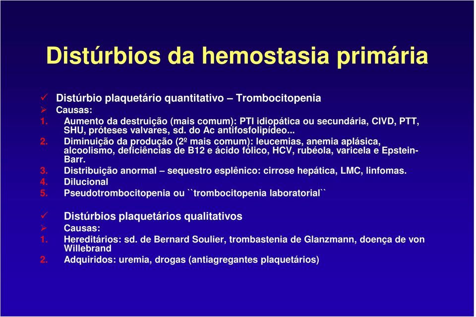 Diminuição da produção (2º mais comum): leucemias, anemia aplásica, alcoolismo, deficiências de B12 e ácido fólico, HCV, rubéola, varicela e Epstein- Barr. 3.