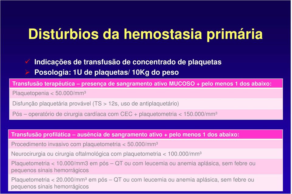 000/mm³ Transfusão profilática ausência de sangramento ativo + pelo menos 1 dos abaixo: Procedimento invasivo com plaquetometria < 50.