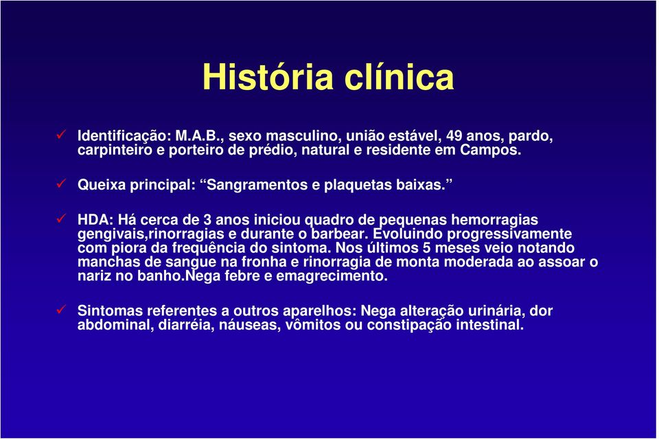 Evoluindo progressivamente com piora da frequência do sintoma.