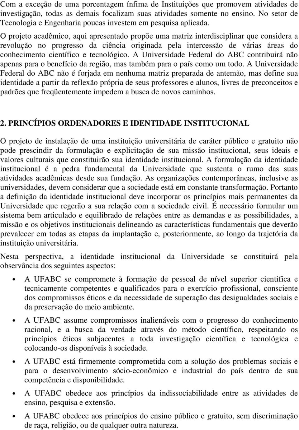 O projeto acadêmico, aqui apresentado propõe uma matriz interdisciplinar que considera a revolução no progresso da ciência originada pela intercessão de várias áreas do conhecimento científico e