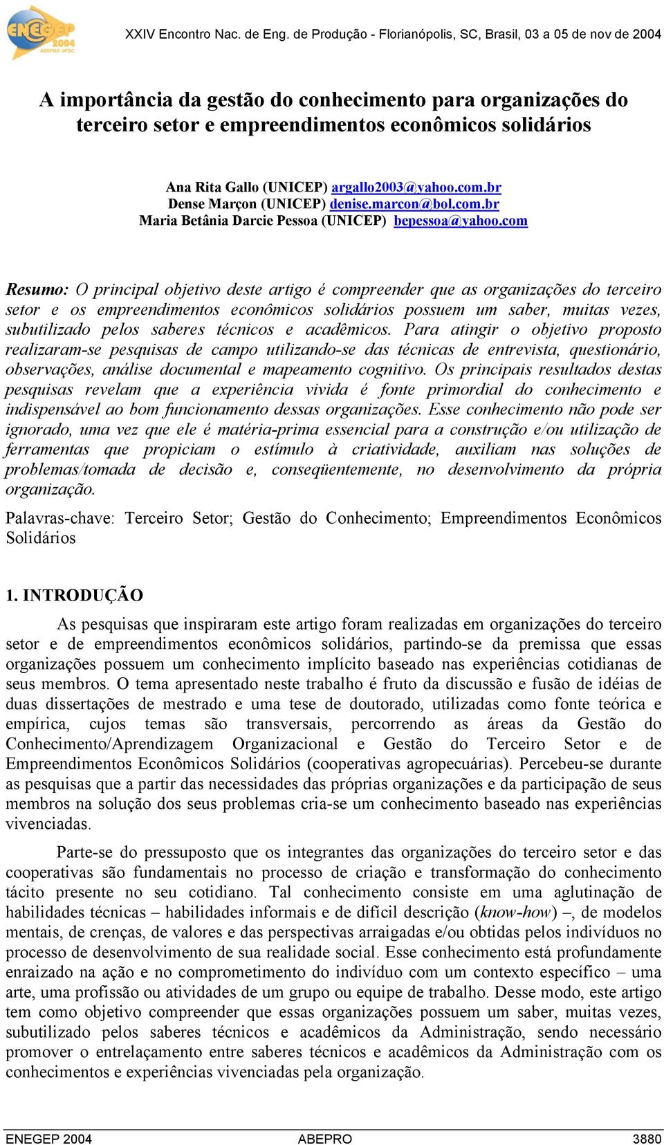 com Resumo: O principal objetivo deste artigo é compreender que as organizações do terceiro setor e os empreendimentos econômicos solidários possuem um saber, muitas vezes, subutilizado pelos saberes