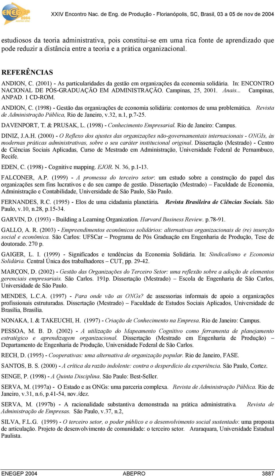 ANDION, C. (1998) - Gestão das organizações de economia solidária: contornos de uma problemática. Revista de Administração Pública, Rio de Janeiro, v.32, n.1, p.7-25. DAVENPORT, T. & PRUSAK, L.