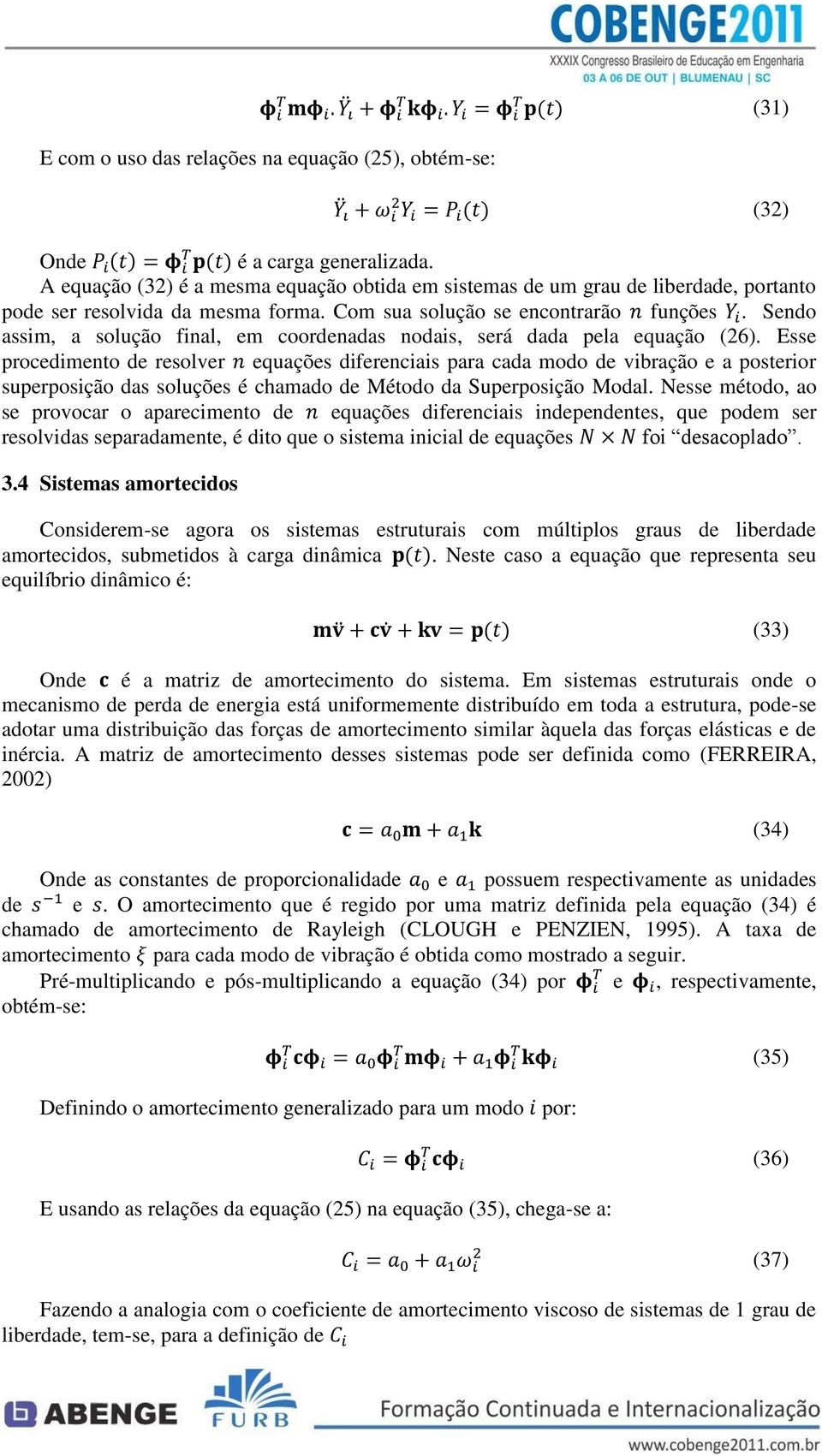 Sendo assim, a solução final, em coordenadas nodais, será dada pela equação (26).