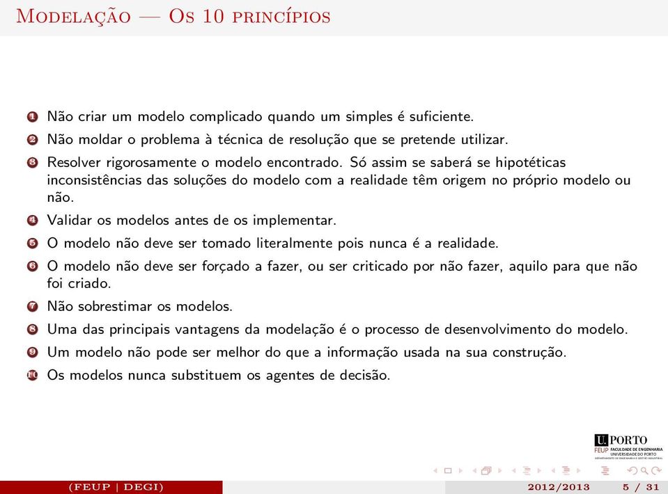 4 Validar os modelos antes de os implementar. 5 O modelo não deve ser tomado literalmente pois nunca é a realidade.